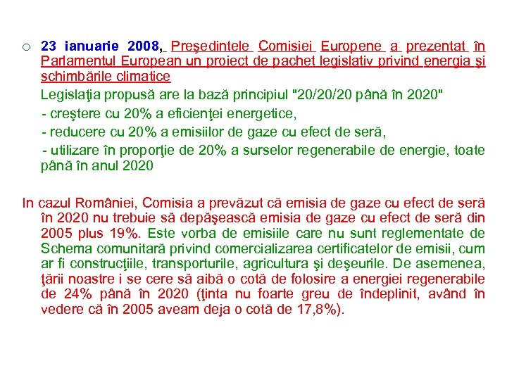 23 ianuarie 2008, Preşedintele Comisiei Europene a prezentat în Parlamentul European un proiect de