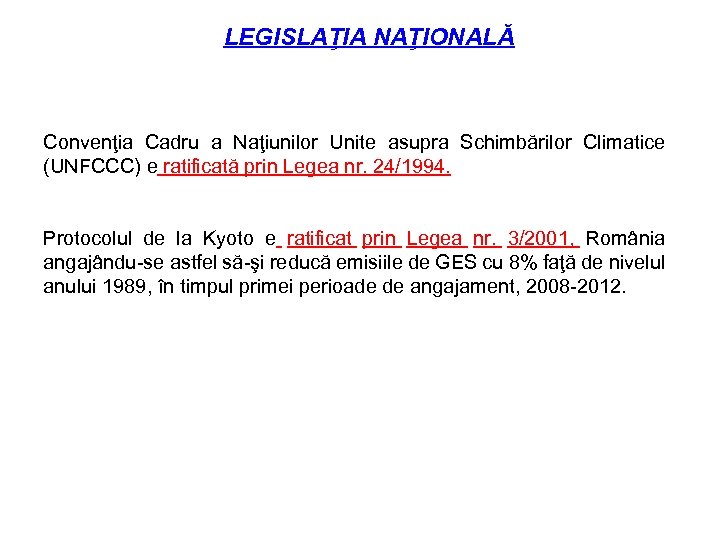 LEGISLAŢIA NAŢIONALĂ Convenţia Cadru a Naţiunilor Unite asupra Schimbărilor Climatice (UNFCCC) e ratificată prin