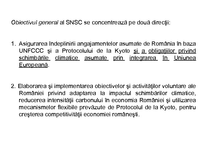 Obiectivul general al SNSC se concentrează pe două direcţii: 1. Asigurarea îndeplinirii angajamentelor asumate