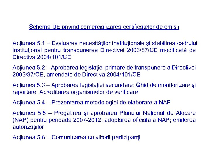 Schema UE privind comercializarea certificatelor de emisii Acţiunea 5. 1 – Evaluarea necesităţilor instituţionale