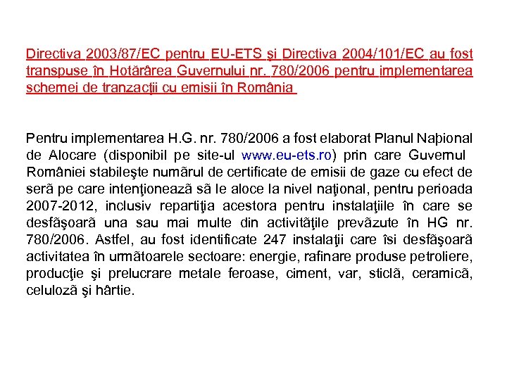 Directiva 2003/87/EC pentru EU-ETS şi Directiva 2004/101/EC au fost transpuse în Hotărârea Guvernului nr.