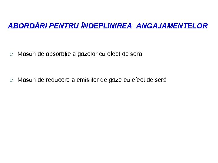 ABORDĂRI PENTRU ÎNDEPLINIREA ANGAJAMENTELOR ¡ Măsuri de absorbţie a gazelor cu efect de seră
