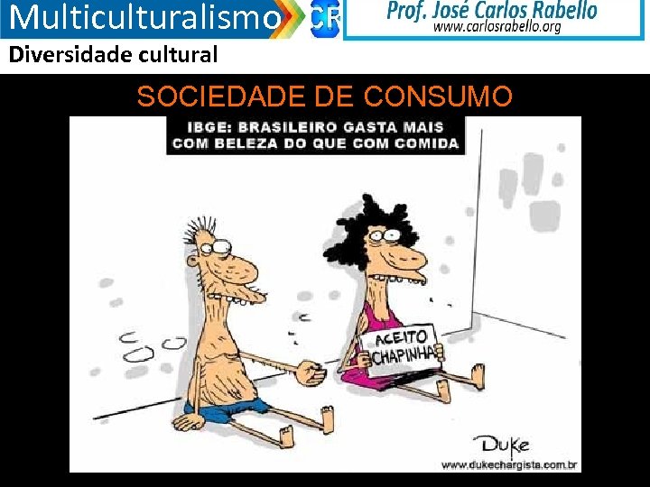Multiculturalismo Diversidade cultural SOCIEDADE DE CONSUMO 3/18/2018 