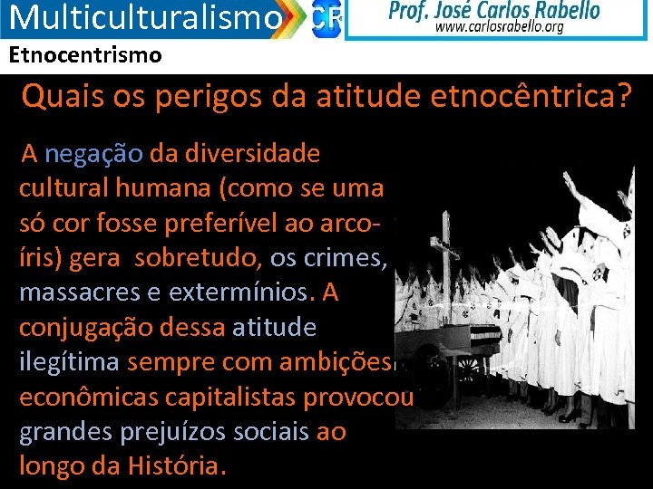 Multiculturalismo Etnocentrismo Quais os perigos da atitude etnocêntrica? A negação da diversidade cultural humana