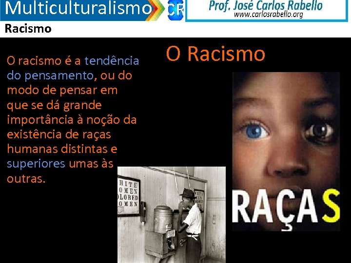 Multiculturalismo Racismo O racismo é a tendência do pensamento, ou do modo de pensar