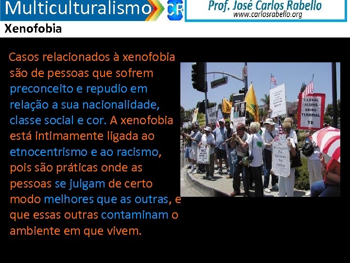 Multiculturalismo Xenofobia Casos relacionados à xenofobia são de pessoas que sofrem preconceito e repudio