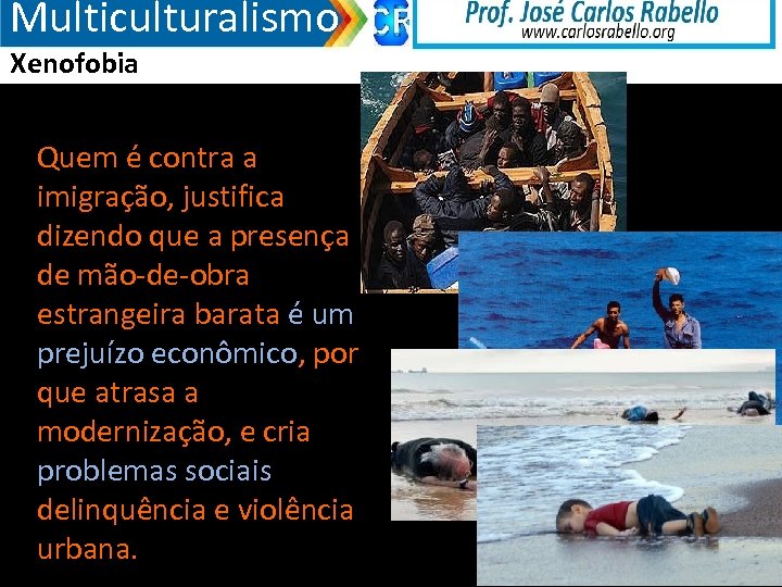 Multiculturalismo Xenofobia Quem é contra a imigração, justifica dizendo que a presença de mão-de-obra