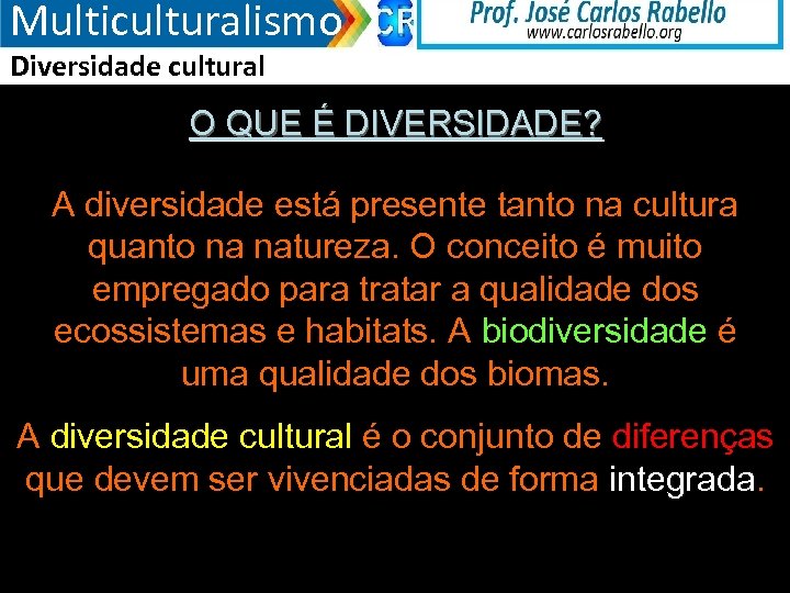Multiculturalismo Diversidade cultural O QUE É DIVERSIDADE? A diversidade está presente tanto na cultura