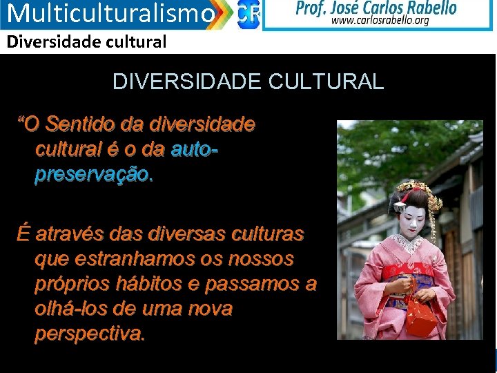 Multiculturalismo Diversidade cultural DIVERSIDADE CULTURAL “O Sentido da diversidade cultural é o da autopreservação.