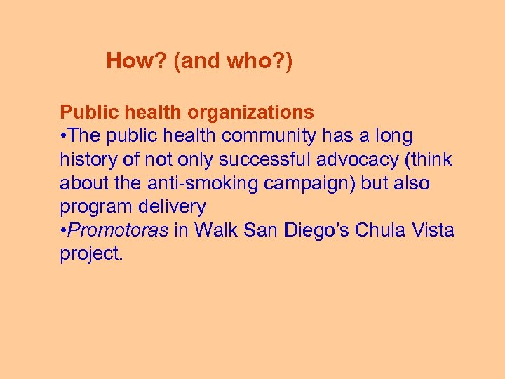 How? (and who? ) Public health organizations • The public health community has a