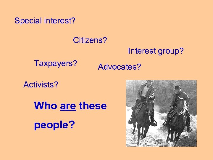 Special interest? Citizens? Interest group? Taxpayers? Advocates? Activists? Who are these people? 