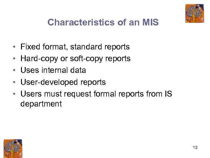 Characteristics of an MIS • • • Fixed format, standard reports Hard-copy or soft-copy