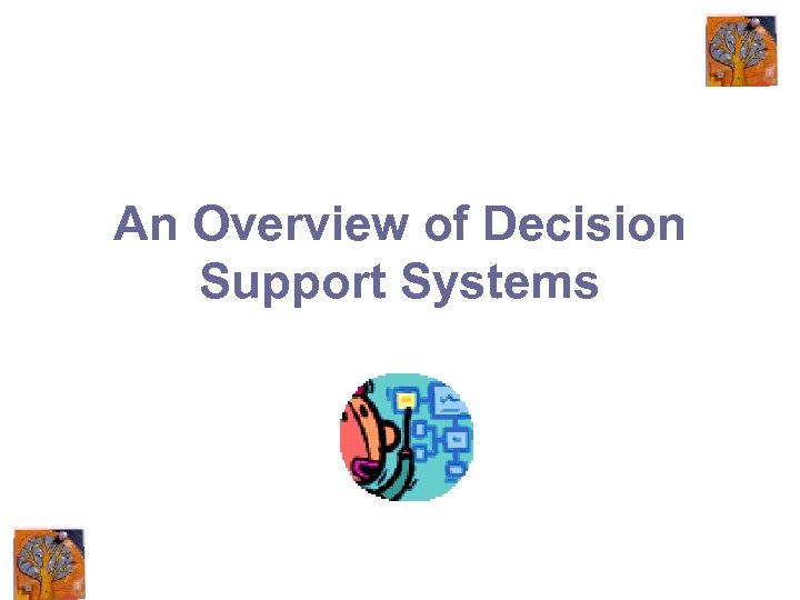 An Overview of Decision Support Systems 