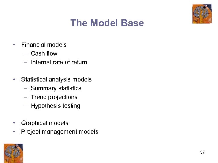 The Model Base • Financial models – Cash flow – Internal rate of return