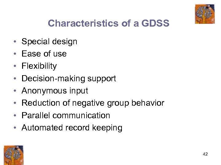 Characteristics of a GDSS • • Special design Ease of use Flexibility Decision-making support