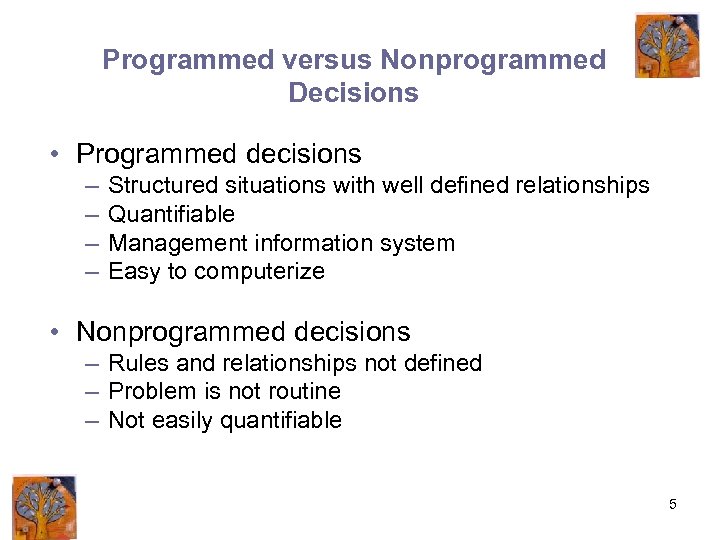 Programmed versus Nonprogrammed Decisions • Programmed decisions – – Structured situations with well defined