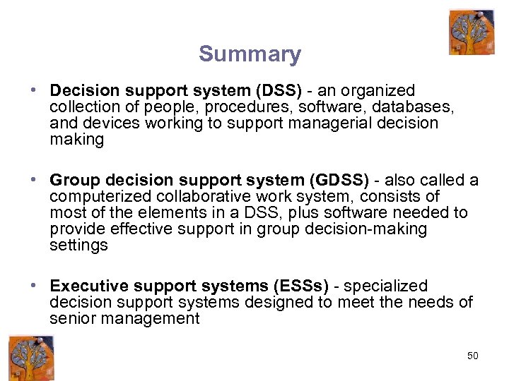 Summary • Decision support system (DSS) - an organized collection of people, procedures, software,