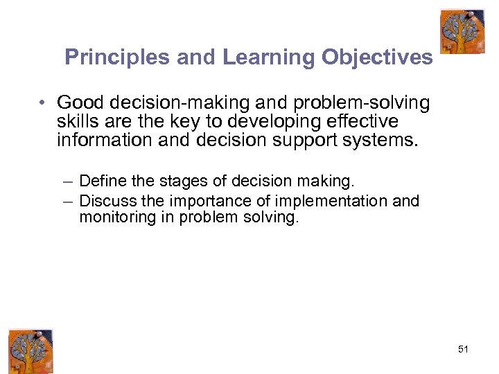 Principles and Learning Objectives • Good decision-making and problem-solving skills are the key to