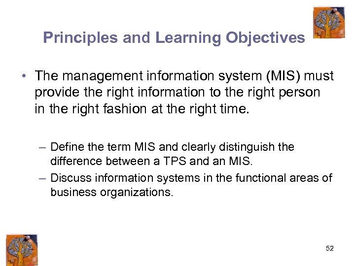 Principles and Learning Objectives • The management information system (MIS) must provide the right