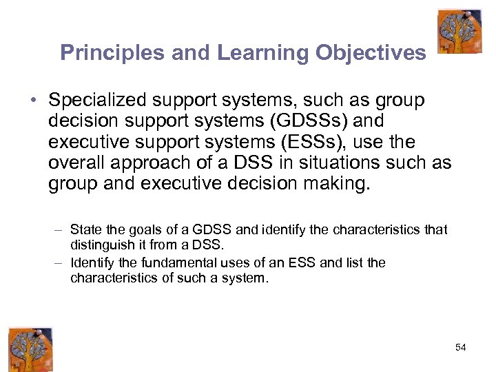 Principles and Learning Objectives • Specialized support systems, such as group decision support systems