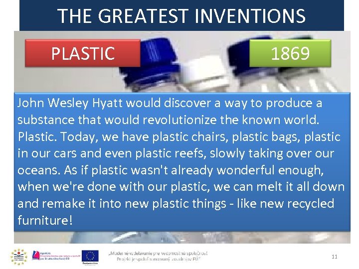 THE GREATEST INVENTIONS PLASTIC 1869 John Wesley Hyatt would discover a way to produce