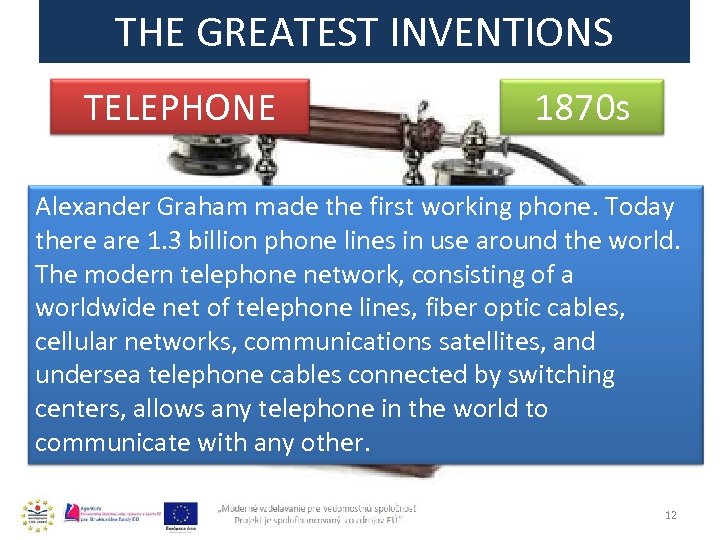 THE GREATEST INVENTIONS TELEPHONE 1870 s Alexander Graham made the first working phone. Today