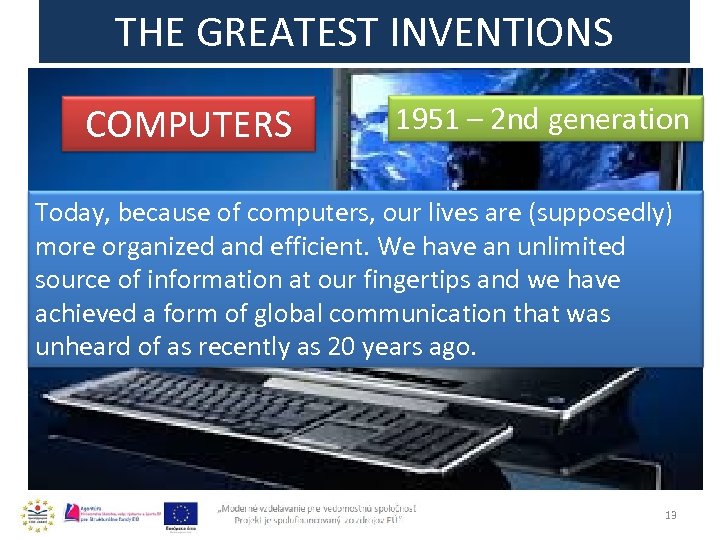 THE GREATEST INVENTIONS COMPUTERS 1951 – 2 nd generation Today, because of computers, our