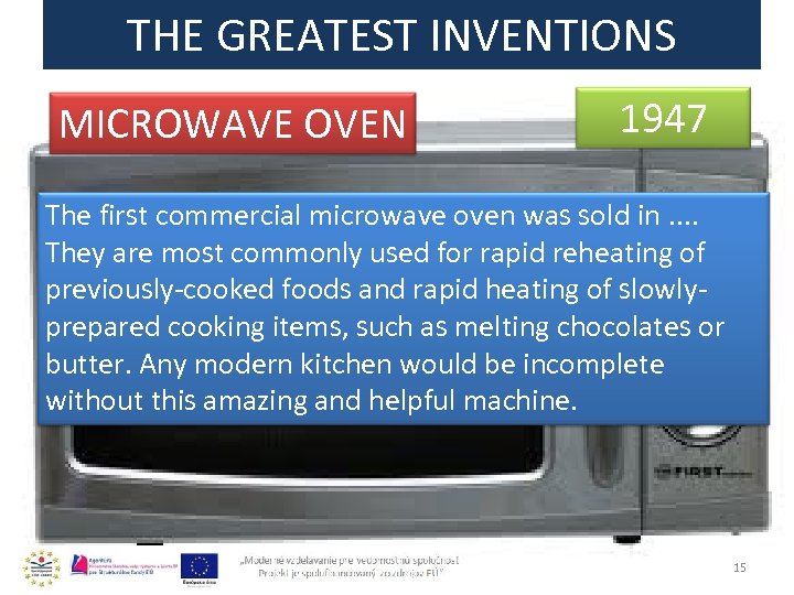 THE GREATEST INVENTIONS MICROWAVE OVEN 1947 The first commercial microwave oven was sold in.