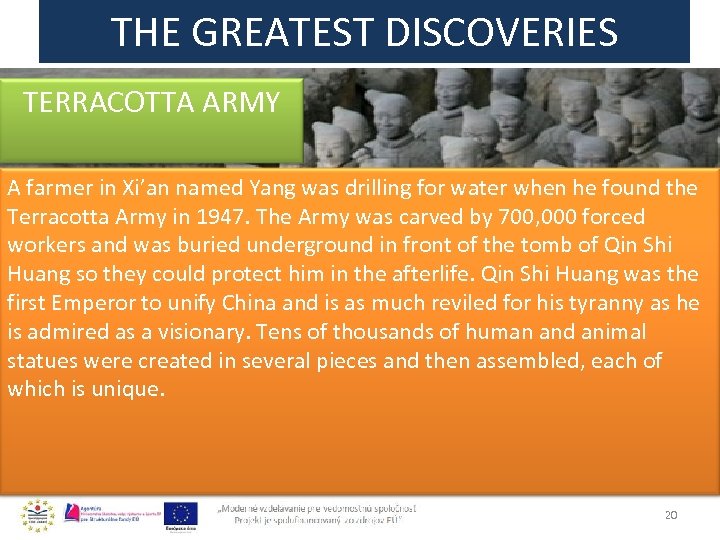 THE GREATEST DISCOVERIES TERRACOTTA ARMY A farmer in Xi’an named Yang was drilling for