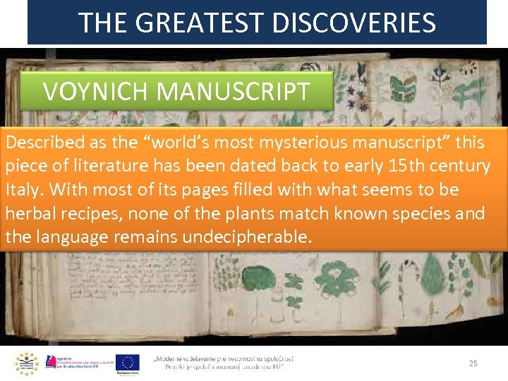 THE GREATEST DISCOVERIES VOYNICH MANUSCRIPT Described as the “world’s most mysterious manuscript” this piece