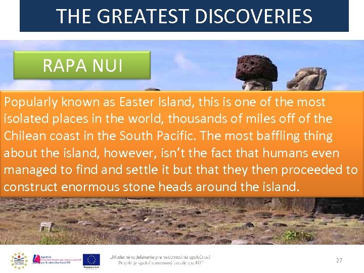 THE GREATEST DISCOVERIES RAPA NUI Popularly known as Easter Island, this is one of