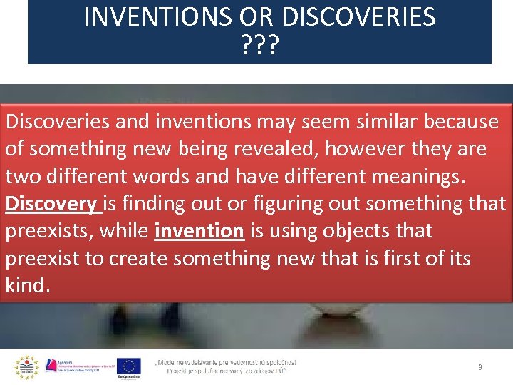 INVENTIONS OR DISCOVERIES ? ? ? Discoveries and inventions may seem similar because of