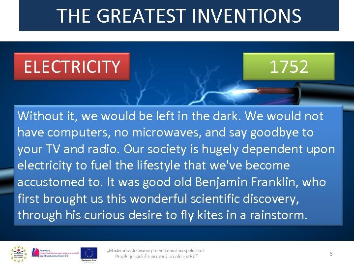 THE GREATEST INVENTIONS ELECTRICITY 1752 Without it, we would be left in the dark.