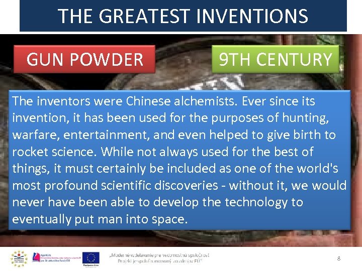 THE GREATEST INVENTIONS GUN POWDER 9 TH CENTURY The inventors were Chinese alchemists. Ever