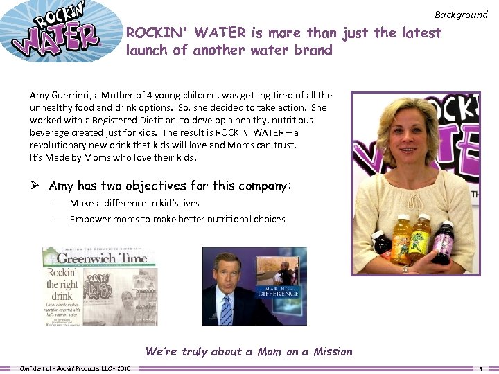 Background ROCKIN' WATER is more than just the latest launch of another water brand