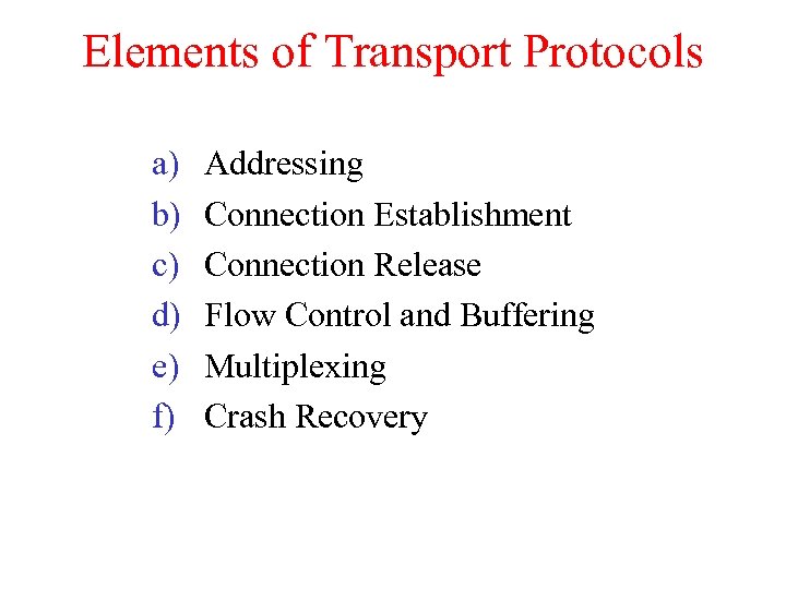 Elements of Transport Protocols a) b) c) d) e) f) Addressing Connection Establishment Connection