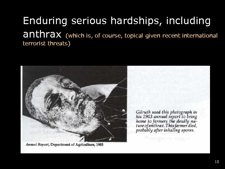 Enduring serious hardships, including anthrax (which is, of course, topical given recent international terrorist