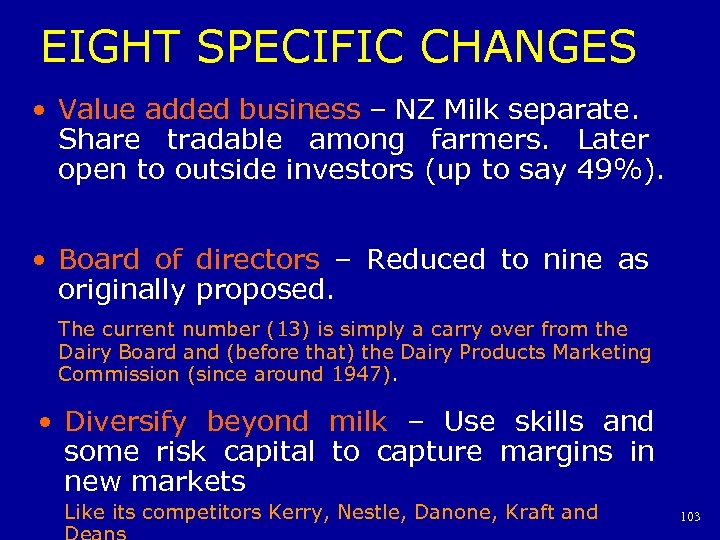 EIGHT SPECIFIC CHANGES • Value added business – NZ Milk separate. Share tradable among