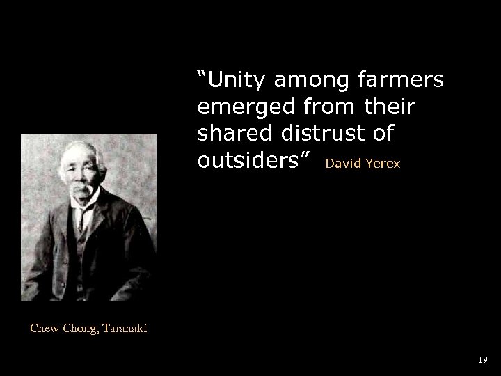“Unity among farmers emerged from their shared distrust of outsiders” David Yerex Chew Chong,