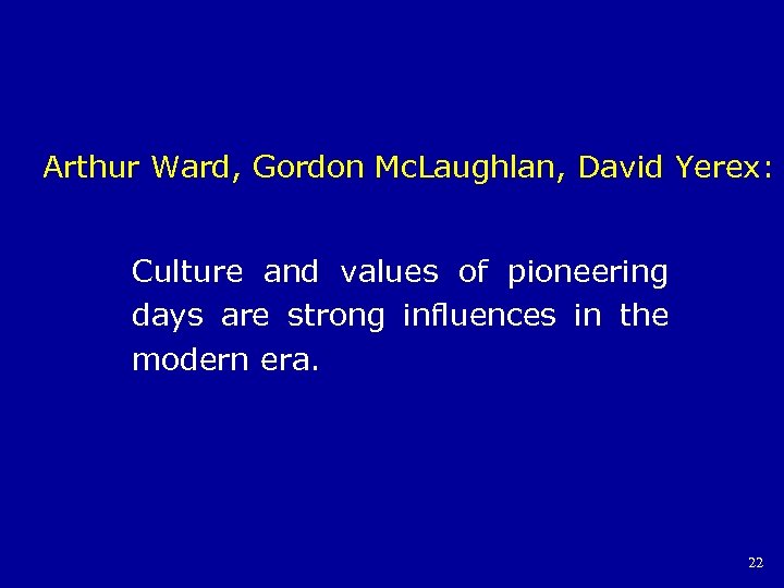 Arthur Ward, Gordon Mc. Laughlan, David Yerex: Culture and values of pioneering days are
