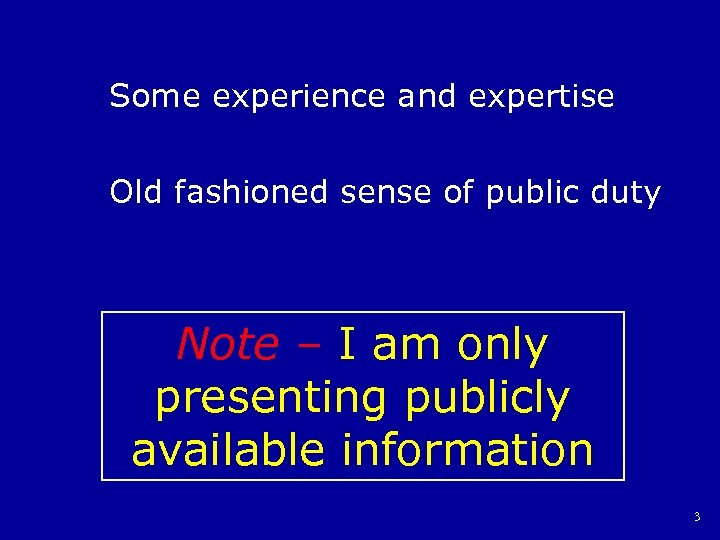 Some experience and expertise Old fashioned sense of public duty Note – I am