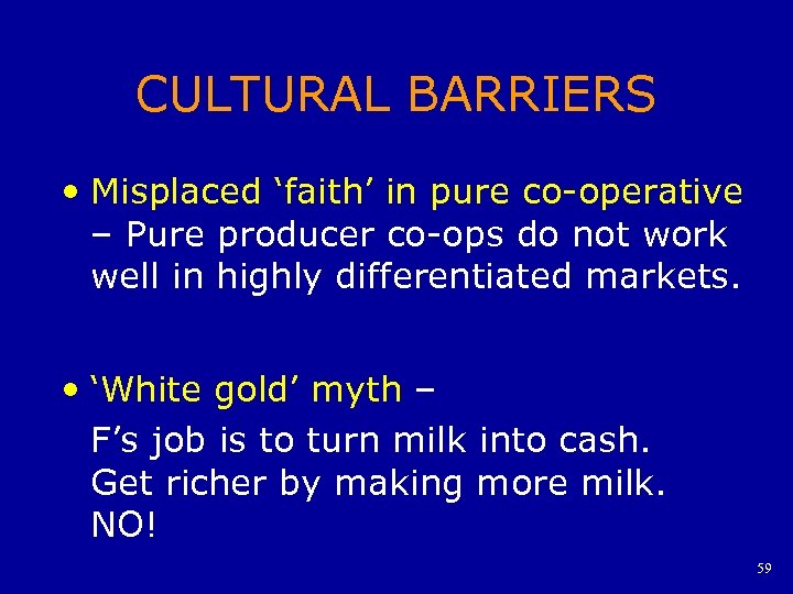 CULTURAL BARRIERS • Misplaced ‘faith’ in pure co-operative – Pure producer co-ops do not