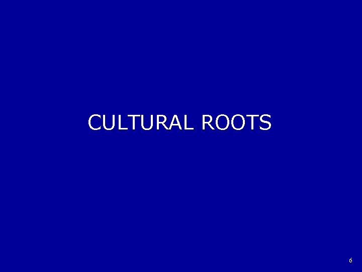 CULTURAL ROOTS 6 