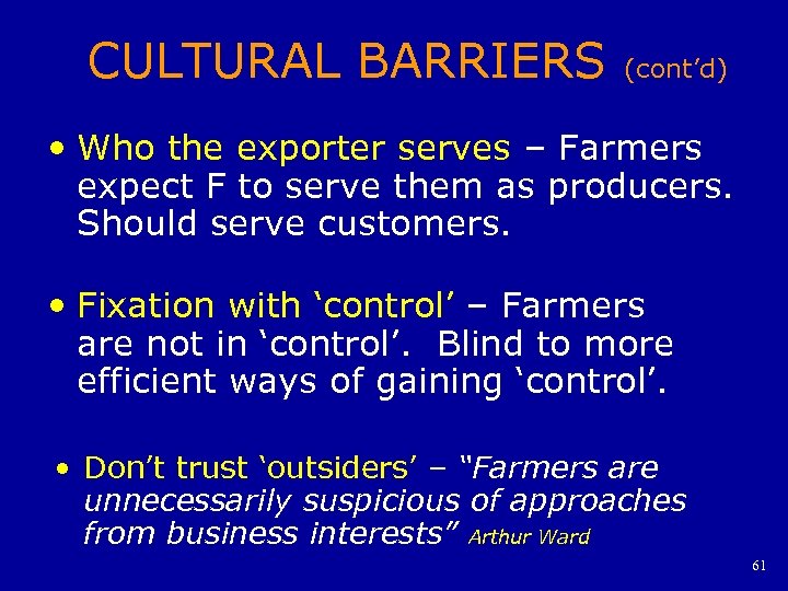 CULTURAL BARRIERS (cont’d) • Who the exporter serves – Farmers expect F to serve