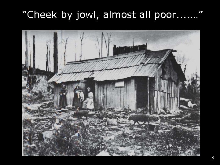 “Cheek by jowl, almost all poor. . …” 9 