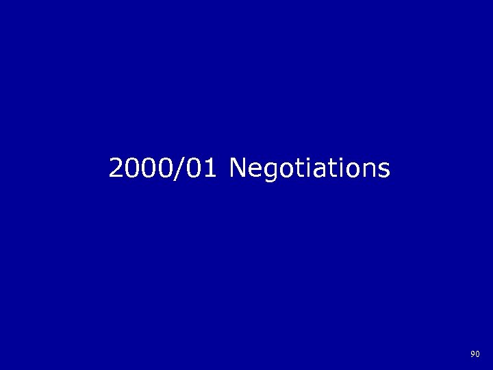 2000/01 Negotiations 90 