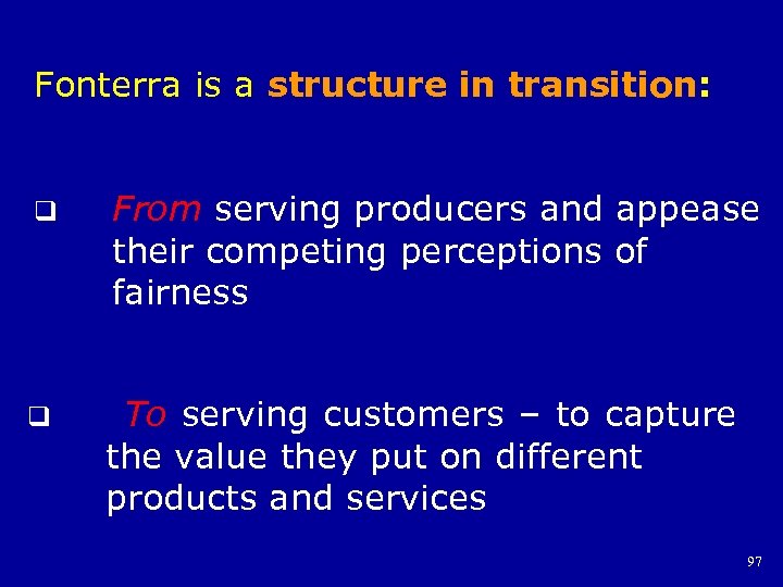 Fonterra is a structure in transition: q From serving producers and appease their competing