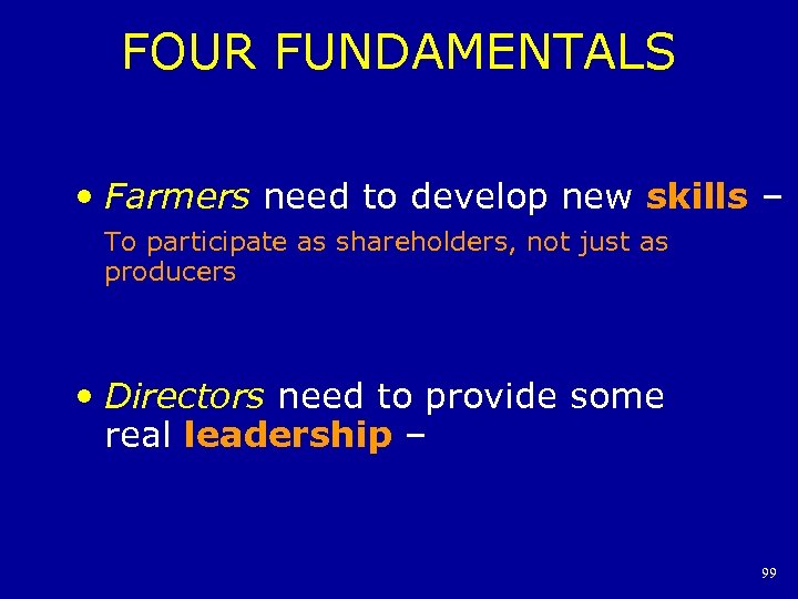 FOUR FUNDAMENTALS • Farmers need to develop new skills – To participate as shareholders,