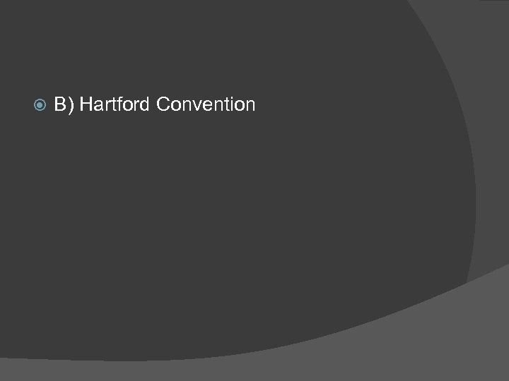  B) Hartford Convention 