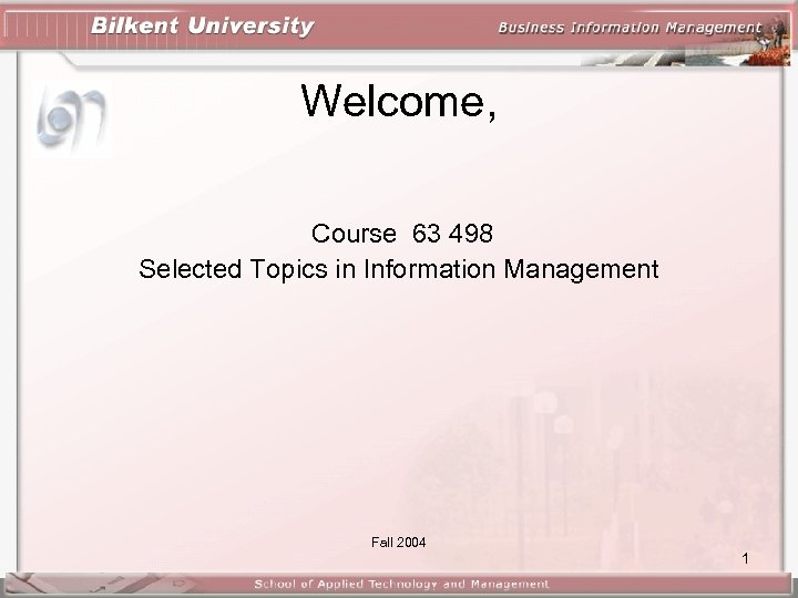 Welcome, Course 63 498 Selected Topics in Information Management Fall 2004 1 